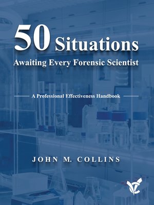 cover image of 50 Situations Awaiting Every Forensic Scientist: a Professional Effectiveness Handbook